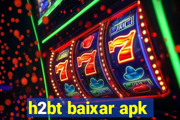 h2bt baixar apk